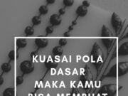 Kuasai pola dasar, maka kamu bisa membuat apa saja