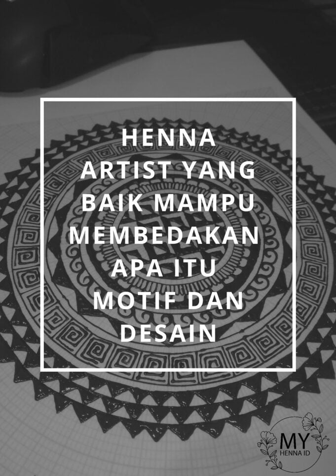 Henna Artist yang baik mampu membedakan apa itu motif dan desain