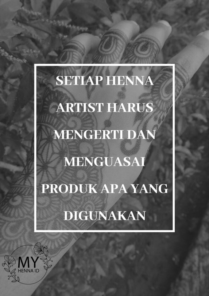 Setiap Henna Artist harus mengerti dan menguasai produk apa yang digunakan