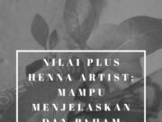 Nilai plus Henna Artist: Mampu menjelaskan dan paham tentang bahan bahan yang ia gunakan