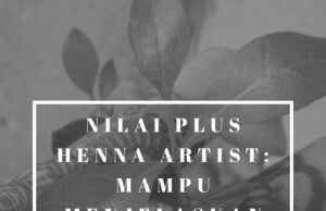 Nilai plus Henna Artist: Mampu menjelaskan dan paham tentang bahan bahan yang ia gunakan