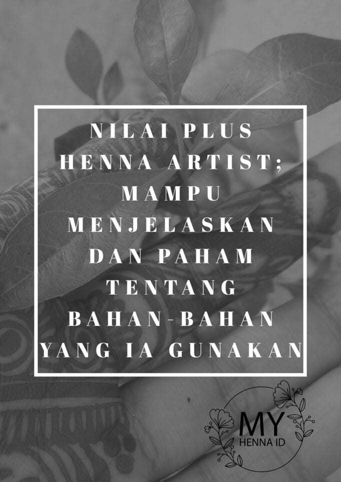 Nilai plus Henna Artist: Mampu menjelaskan dan paham tentang bahan bahan yang ia gunakan