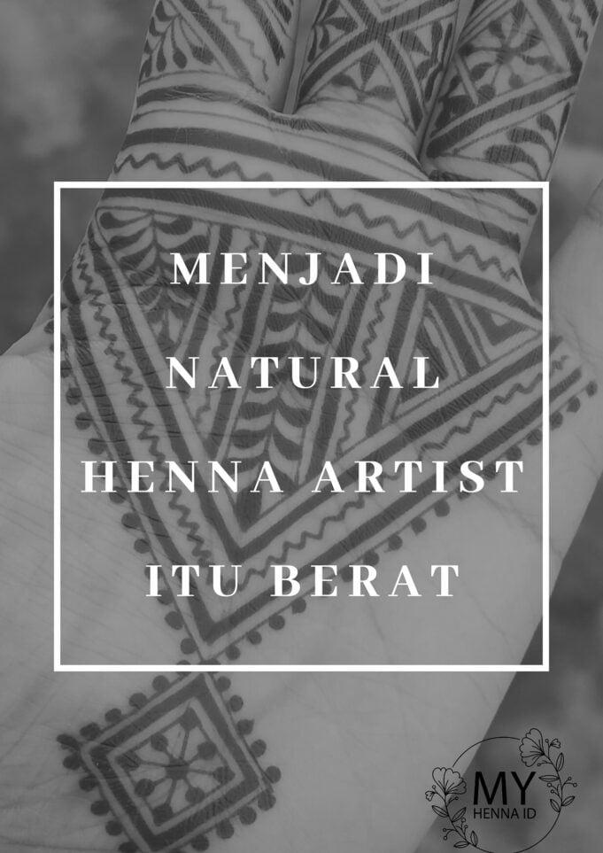 Menjadi Natural Henna Artist itu berat