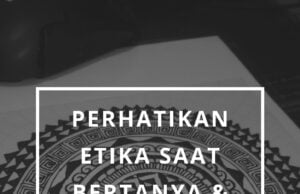 Perhatikan etika saat bertanya & berdiskusi meskipun kita satu profesi