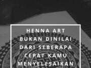 Henna Art bukan dinilai dari seberapa cepat kamu menyelesaikan design, tapi bagaimana kamu menikmati prosesnya