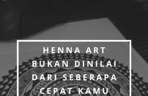 Henna Art bukan dinilai dari seberapa cepat kamu menyelesaikan design, tapi bagaimana kamu menikmati prosesnya