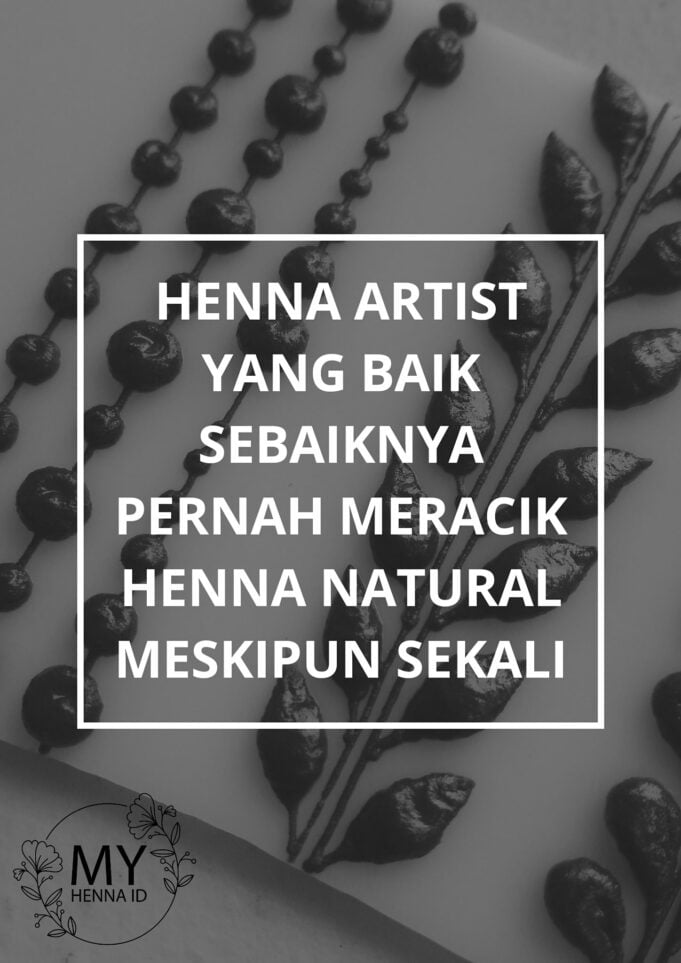 Henna Artist yang baik sebaiknya pernah meracik Henna Natural meskipun sekali