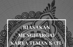 Biasakan menghargai karya teman satu profesi, entah dalam bentuk promosi ataupun materi