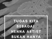 Tugas kita sebagai Henna Artist bukan hanya mencari rejeki, tapi juga mengedukasi
