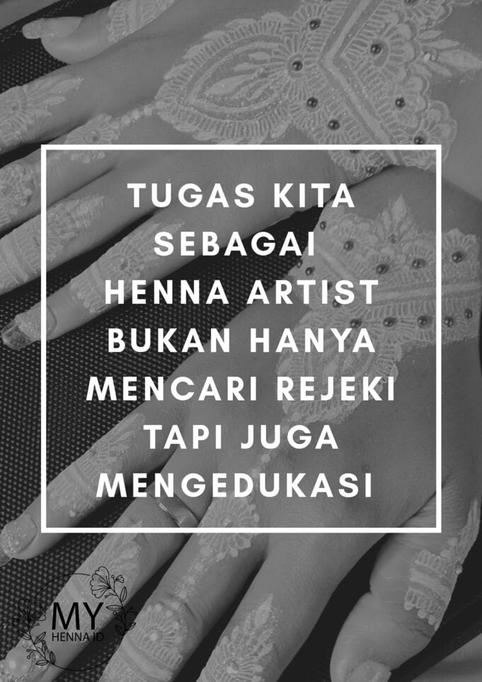 Tugas kita sebagai Henna Artist bukan hanya mencari rejeki, tapi juga mengedukasi